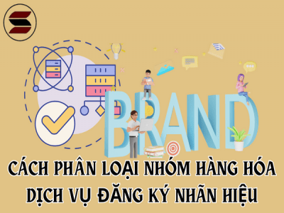 CÁCH PHÂN LOẠI NHÓM HÀNG HÓA DỊCH VỤ ĐĂNG KÝ NHÃN HIỆU