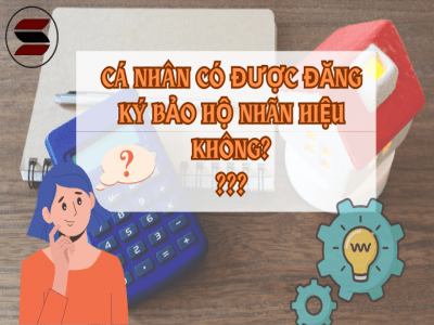 CÁ NHÂN CÓ ĐƯỢC ĐĂNG KÝ BẢO HỘ NHÃN HIỆU KHÔNG?